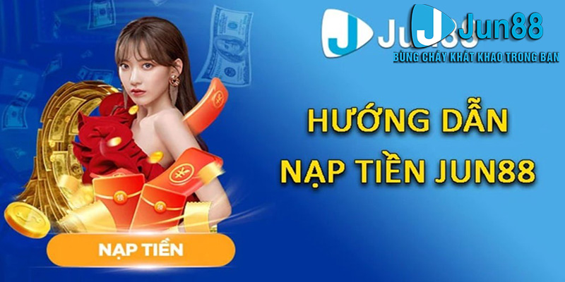 Cách Nạp Tiền Vào Tài Khoản Jun88