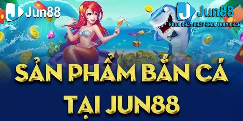 Chiến thuật chơi Bắn Cá Jun88